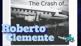 The Crash of MLB Star Roberto Clemente DC 7 - TakingOff Ep 148