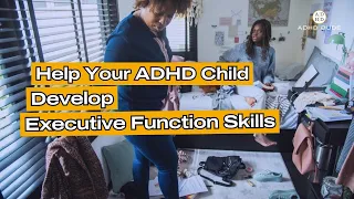 Help Your ADHD Child Develop Executive Function Skills