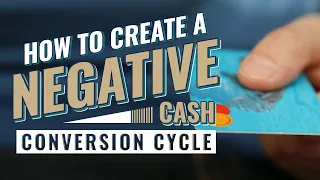 How to Create a Negative Cash Conversion Cycle