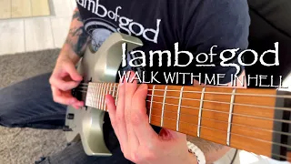 Lamb Of God - Walk With Me In Hell (Guitar Cover)