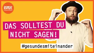 Das solltest du nicht sagen! |#gesundesmiteinander | DAK-Gesundheit