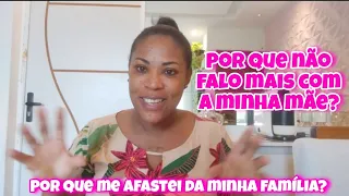 POR QUE NÃO FALO COM MINHA MÃE? POR QUE SOU AFASTADA DA MINHA FAMÍLIA? ABRI MEU CORAÇÃO!