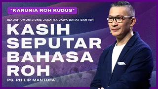 IBADAH UMUM 2 | KASIH SEPUTAR BAHASA ROH | PS. PHILIP MANTOFA | GMS JAKARTA JAWA BARAT BANTEN
