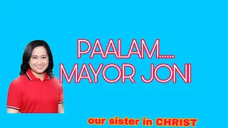 Paalam,mayor JONI,and our sister in CHRIST.