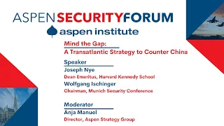 2021 Aspen Security Forum | Mind the Gap: A Transatlantic Strategy to Counter China