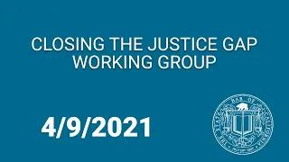 Closing the Justice Gap Working Group Part 1 4-9-21