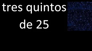 tres quintos de 25 , fraccion  de un numero entero