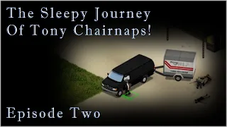 The Sleepy Journey of Tony Chairnaps - Episode Two - Project Zomboid - Build 41.78