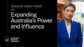 Senator Penny Wong on Expanding Australia’s Power and Influence