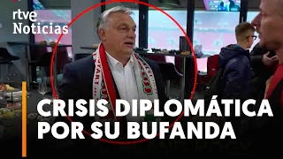 ORBÁN: Luce una BUFANDA con la "GRAN HUNGRÍA" que PROVOCA el ENFADO de UCRANIA y RUMANÍA  | RTVE