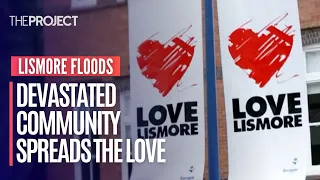 Flood-Devastated Lismore Spreads The Love As Community Recovers From Devastating Floods