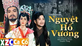 Trích Đoạn Hơi Dài NGUYỆT HỔ VƯƠNG Quá Hay  - Cổ Thạch Xuyên ft. Mai Phương Thảo & Thanh Tùng