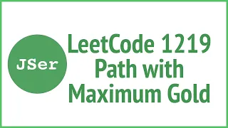 LeetCode 1219. Path with Maximum Gold  | JSer - JavaScript & Algorithm