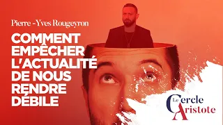 Pierre Yves Rougeyron : Comment empêcher l'actualité de nous rendre débile ?