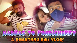 Madras To Pondicherry - A Shanthnu Kiki Vlog 🤣 | Travel & Shooting Spot Fun | Tamil Vlogs