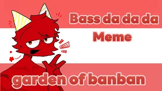 Bass da da da meme || Animation meme || Garden of Banban || [ Banban ]