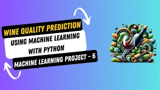 Project 6. Wine Quality Prediction using Machine Learning with Python | Machine Learning Project