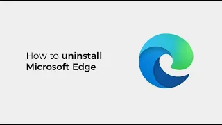 How to uninstall Microsoft Edge on Windows 11 and Windows 10