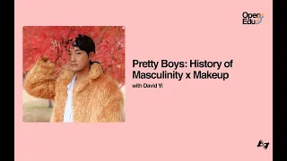 Pretty Boys: The History of Masculinity x Makeup with David Yi