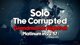 Solo The Corrupted Grandmaster Nightfall (Platinum in 22:57)