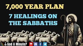 7,000 Year Plan Jesus Healed On The Sabbaths Rapture Soon!