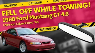 Fell off While Towing! 1998 Ford Mustang GT 4.6 Mirror Glue How To