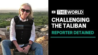 Aussie journalist detained, threatened, and then freed by Taliban | The World