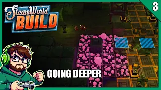 Going Deeper into The Mines! - Steamworld Build Ep3