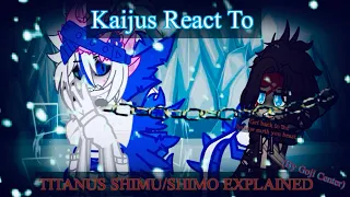 Kaijus React To Titanus Shimo/Shimu Explained {By @GojiCenter}