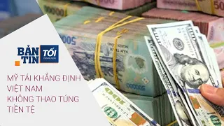 Bản tin tối 4/12/2021: Mỹ tái khẳng định Việt Nam không thao túng tiền tệ | VTC Now