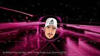 Dj Wilson Feat. Mc Navi - Nois Tá No Poder (Remix) #TBT. #Eletrofunk