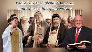 Padre Luis Toro ofende y pone en su lugar ￼a los Adventistas y Judíos.
