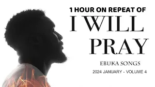 I WILL PRAY & I AM THE PRESENCE OF GOD (1 HOUR WORSHIP) IF I DON'T PRAY SATAN WILL - EBUKA SONGS