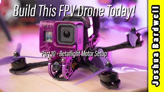 Build an FPV drone in 2023 - Part 10 - Betaflight Motor Setup