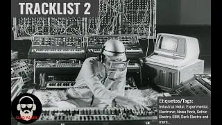 Industrial Metal, Experimental, Electronic, Noise Rock, Gothic Electro, EBM ..And More TRACKLIST 2