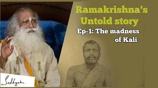 Ramakrishna's untold story | Ep-1 | The madness of Kali | Sadhguru