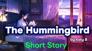 “The Hummingbird” / Narrated by Olivia / Short Story