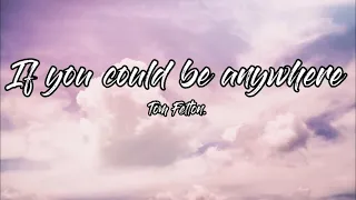 If you could be anywhere ~Tom Felton lyrics