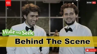 HIDE & SEEK | BEHIND THE SCENE | ROUND2HELL | R2H