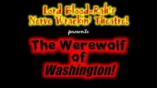 Lord Blood-Rah's Nerve Wrackin' Theatre Episode #11 - The Werewolf of Washington