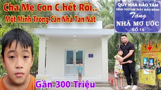 Cả làng xôn xao Cha Mẹ ra đi mãi mãi "Bỏ Lại" con một mình bơ vơ Nhận Nhà Mới với Số Tiền Lớn