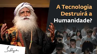 A Tecnologia Destruirá a Humanidade? | Sadhguru Português