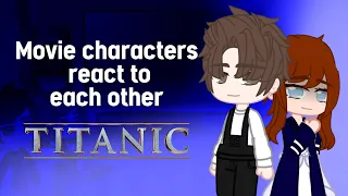 🚢 Movie Characters React To Each Other || Titanic || Jack Dawson & Rose DeWitt Bukater || Part 1 🚢