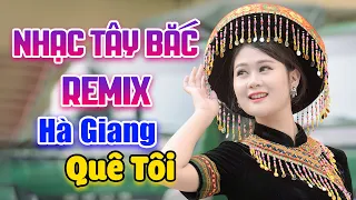 HÀ GIANG QUÊ TÔI - Tuyển Chọn Nhạc Sống Tây Bắc Có Lời Remix Cực Hay ll Bass Căng Đét Vỡ Loa Thùng