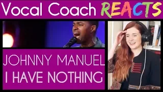 Vocal Coach Reacts to Johnny Manuel I Have Nothing