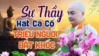 Triệu Phật Tử Bật Khóc Khi Nghe Sư Thầy Hát Ca Cổ Về Mẹ Quá Xúc Động - Tân Cổ Nhạc Phật Hay Nhất