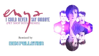 Enya - I could never say goodbye (Pet Shop Boys Remix) - Remixed by Don Pelletier