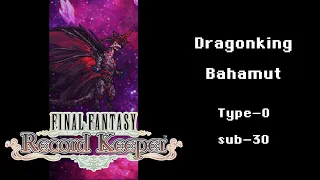 Final Fantasy Record Keeper - Dragonking Bahamut Type-0, sub-30 (60 FPS)