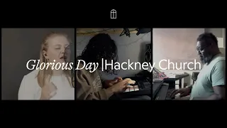 GLORIOUS DAY | HACKNEY CHURCH