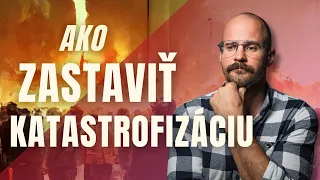 Katastrofizácia ti ničí myseľ a zabíja tvoj život: Stragégie na jej zastavenie